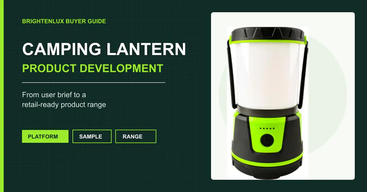Camping Lantern Manufacturer Product Development Guide: From User Brief to Retail-Ready Range